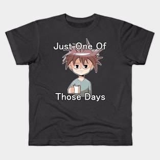 Just One of Those Days Kids T-Shirt